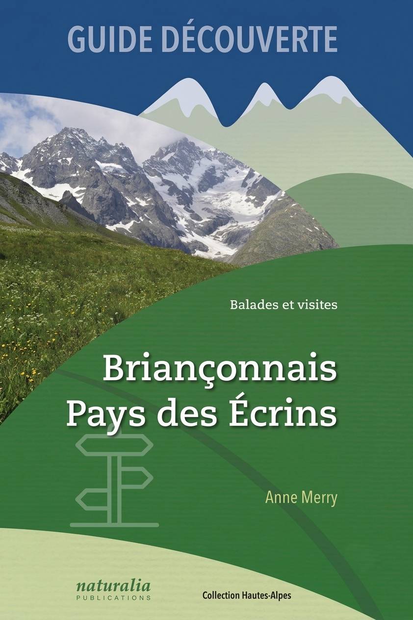 Guide découverte. Balades et visites. Briançonnais, Pays des Écrins