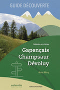 Guide découverte. Balades et visites. Gapençais, Champsaur, Dévoluy