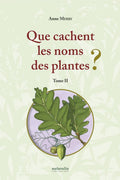 Que cachent les noms des plantes ? (T. II)